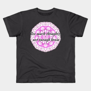 Too Much Thoughts, Not Enough Brain Kids T-Shirt